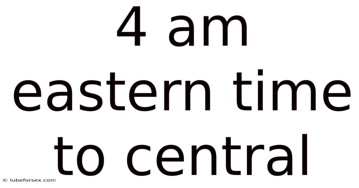4 Am Eastern Time To Central