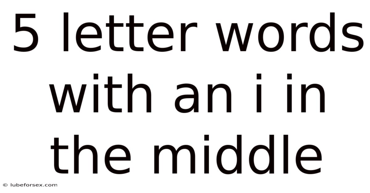 5 Letter Words With An I In The Middle