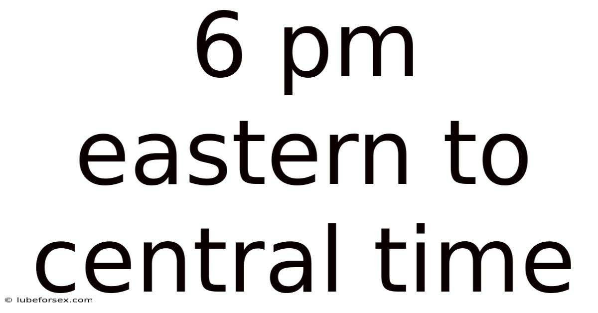 6 Pm Eastern To Central Time
