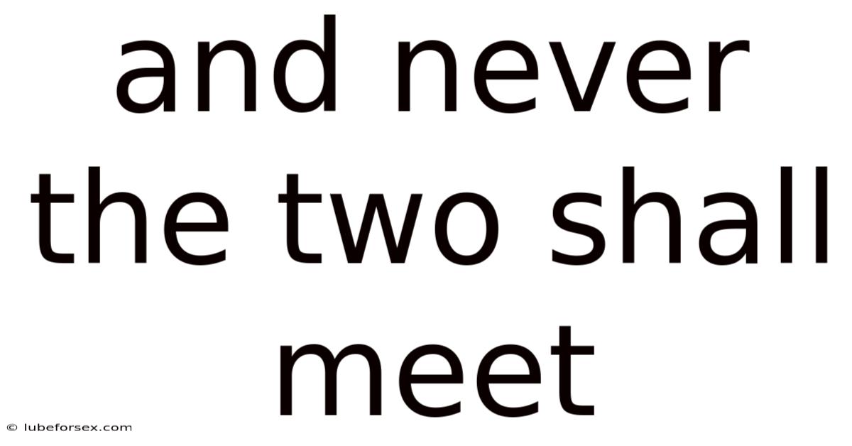 And Never The Two Shall Meet