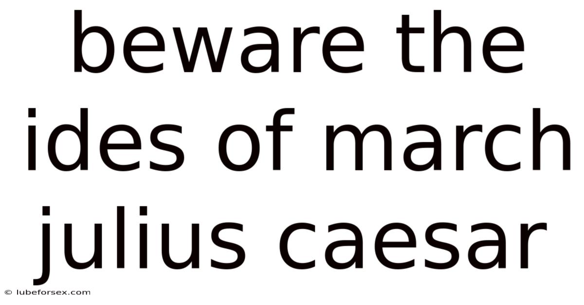 Beware The Ides Of March Julius Caesar