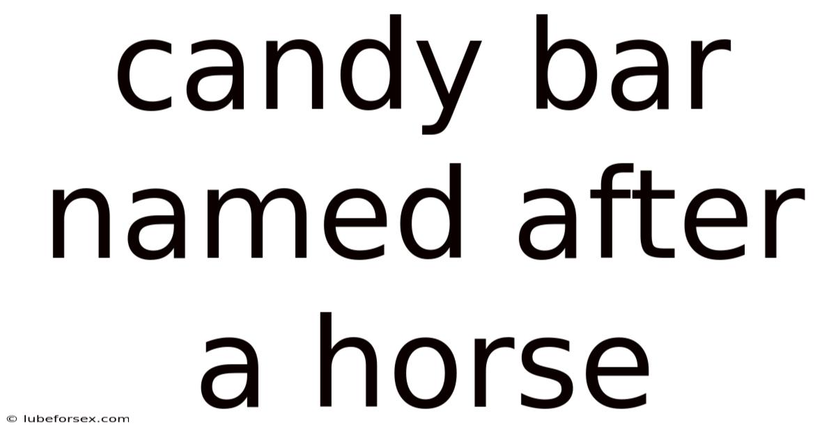 Candy Bar Named After A Horse
