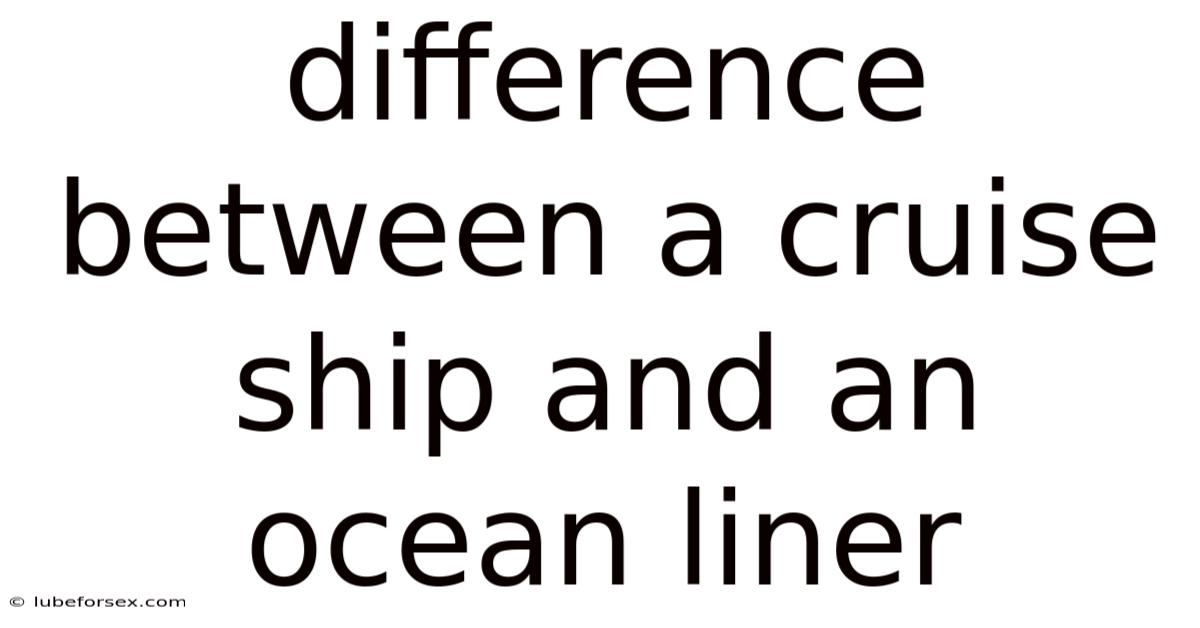 Difference Between A Cruise Ship And An Ocean Liner