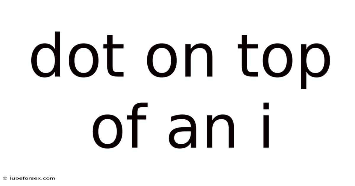 Dot On Top Of An I