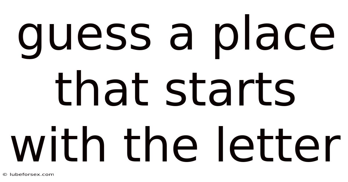 Guess A Place That Starts With The Letter