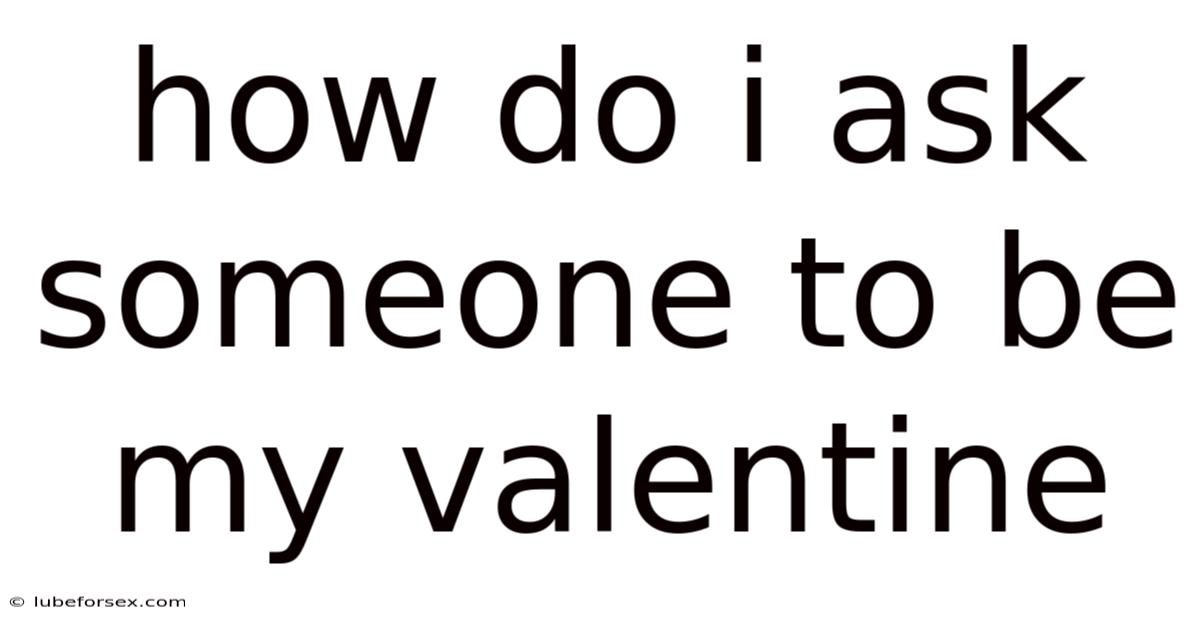 How Do I Ask Someone To Be My Valentine
