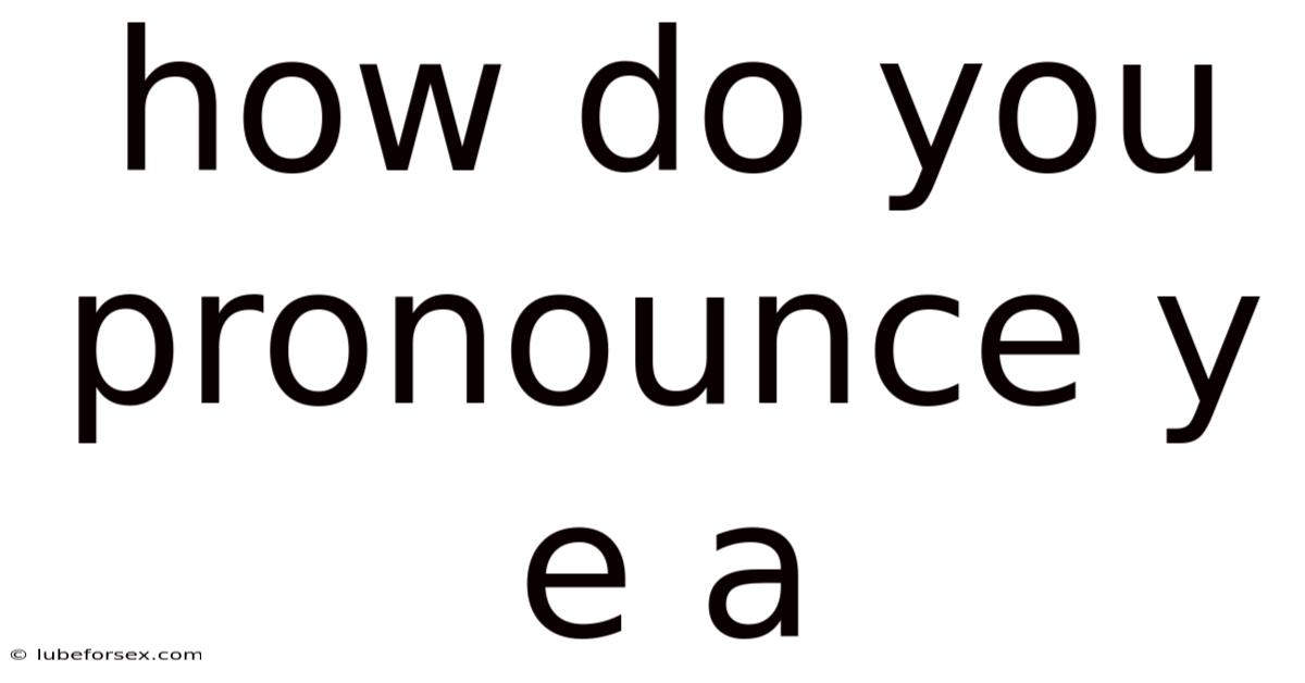 How Do You Pronounce Y E A