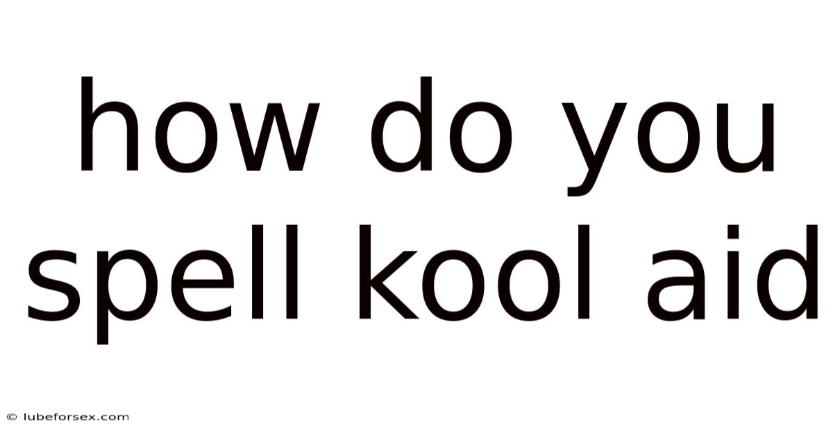 How Do You Spell Kool Aid