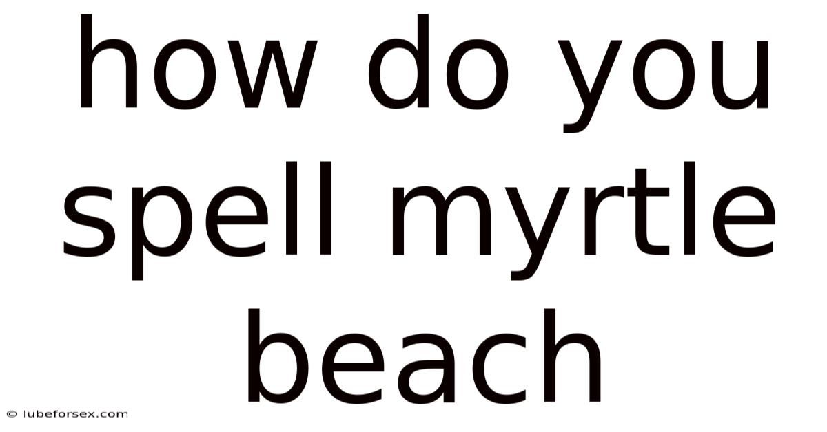 How Do You Spell Myrtle Beach