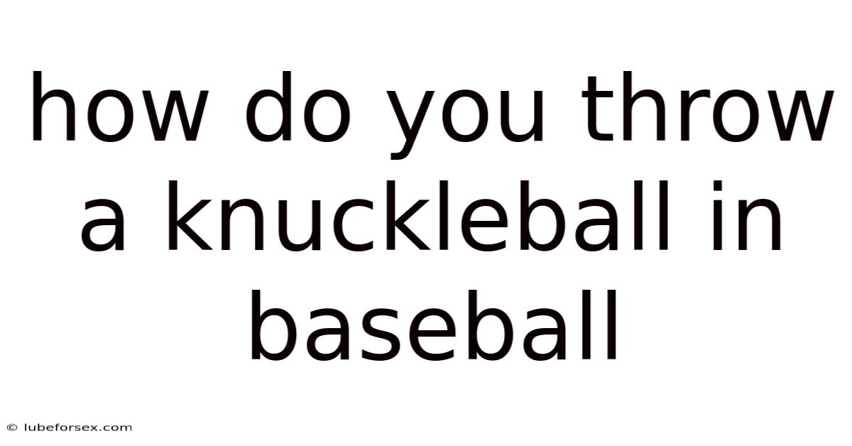 How Do You Throw A Knuckleball In Baseball