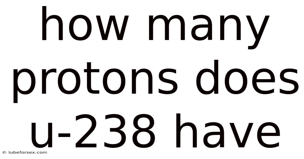 How Many Protons Does U-238 Have