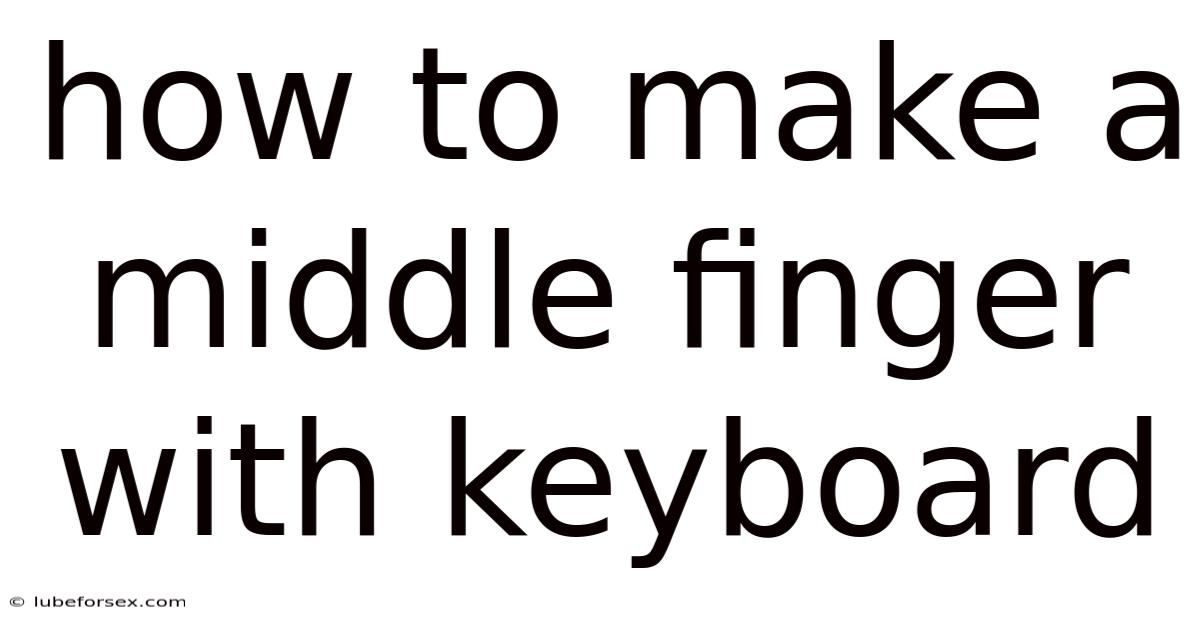 How To Make A Middle Finger With Keyboard