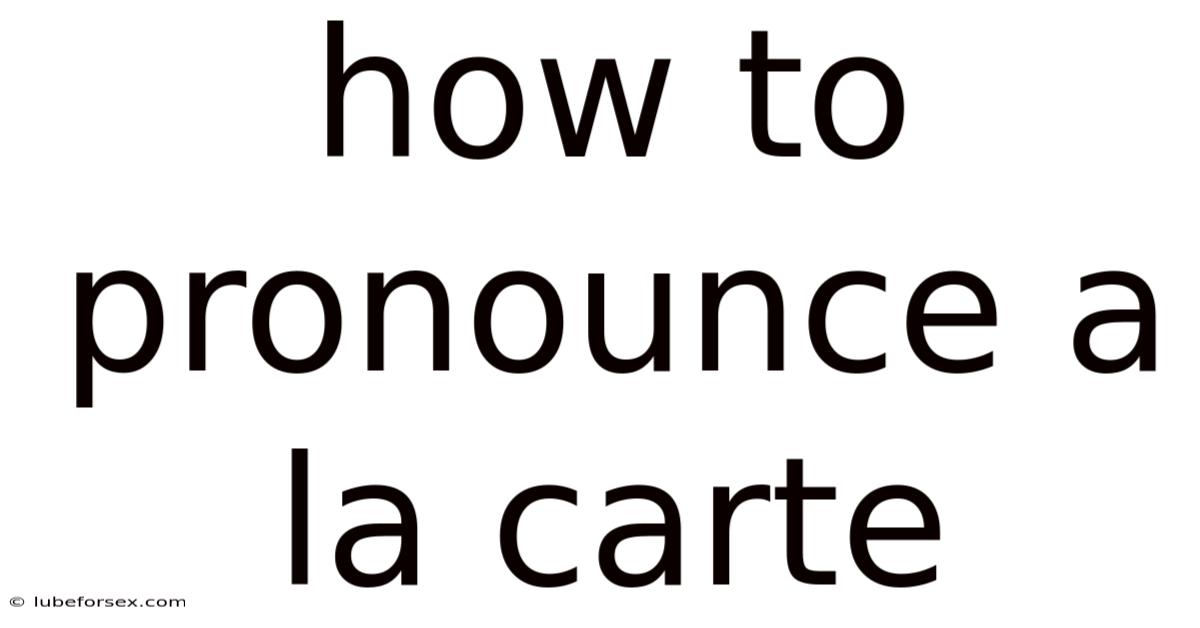 How To Pronounce A La Carte