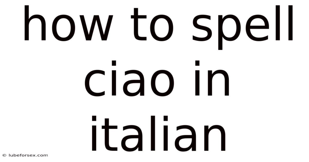 How To Spell Ciao In Italian