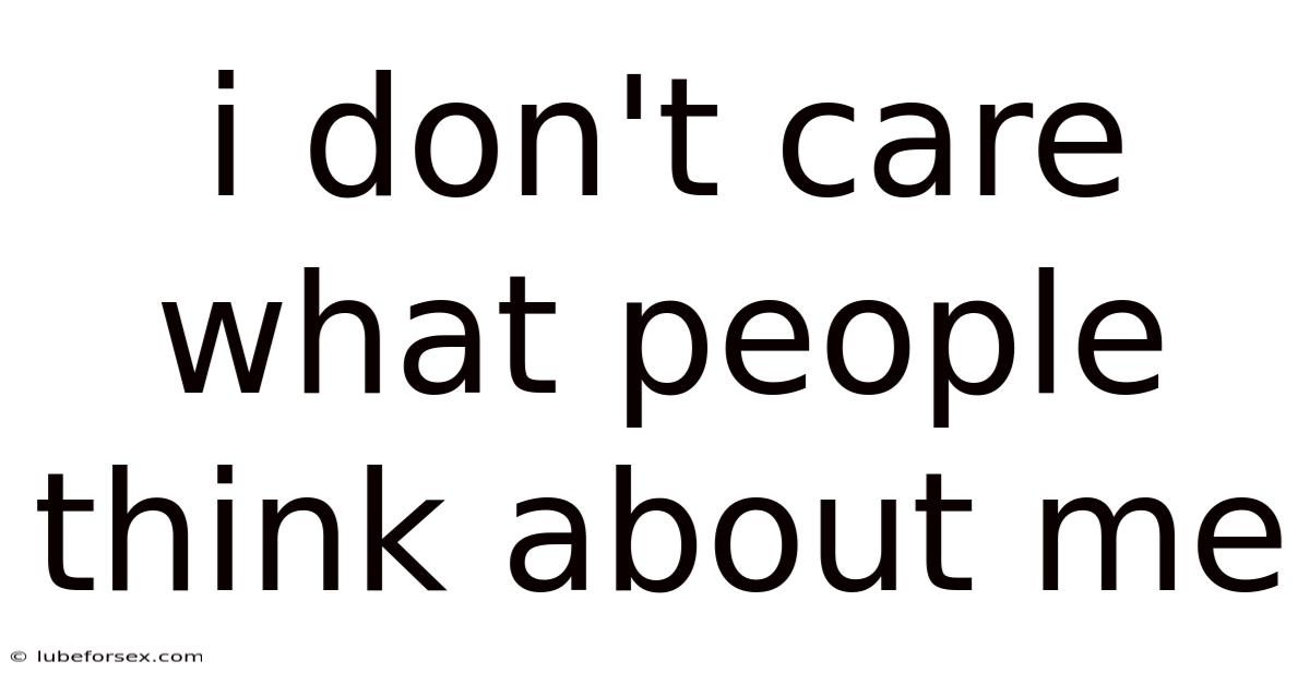 I Don't Care What People Think About Me