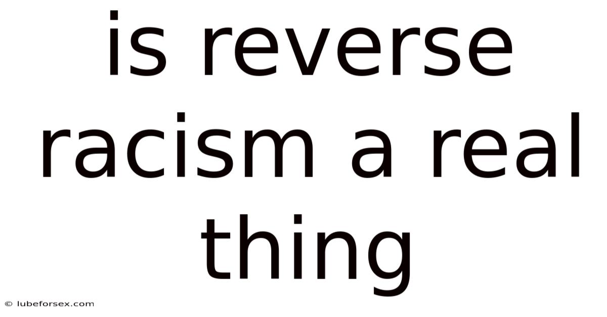 Is Reverse Racism A Real Thing