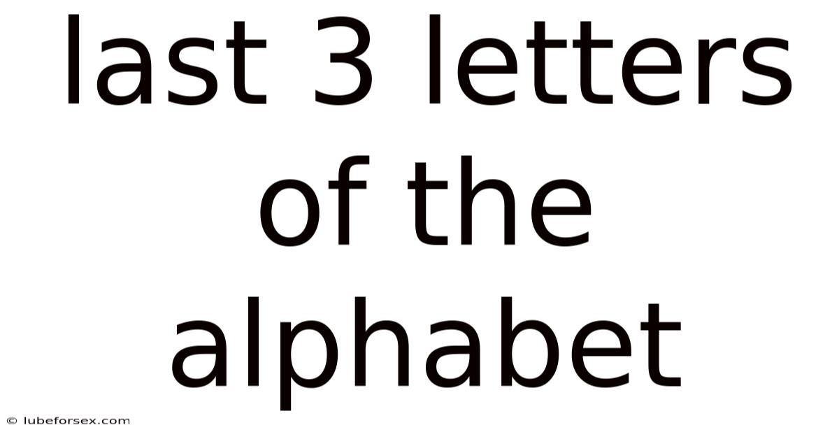 Last 3 Letters Of The Alphabet