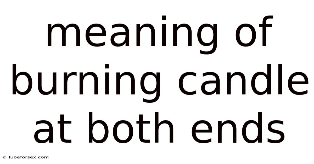 Meaning Of Burning Candle At Both Ends