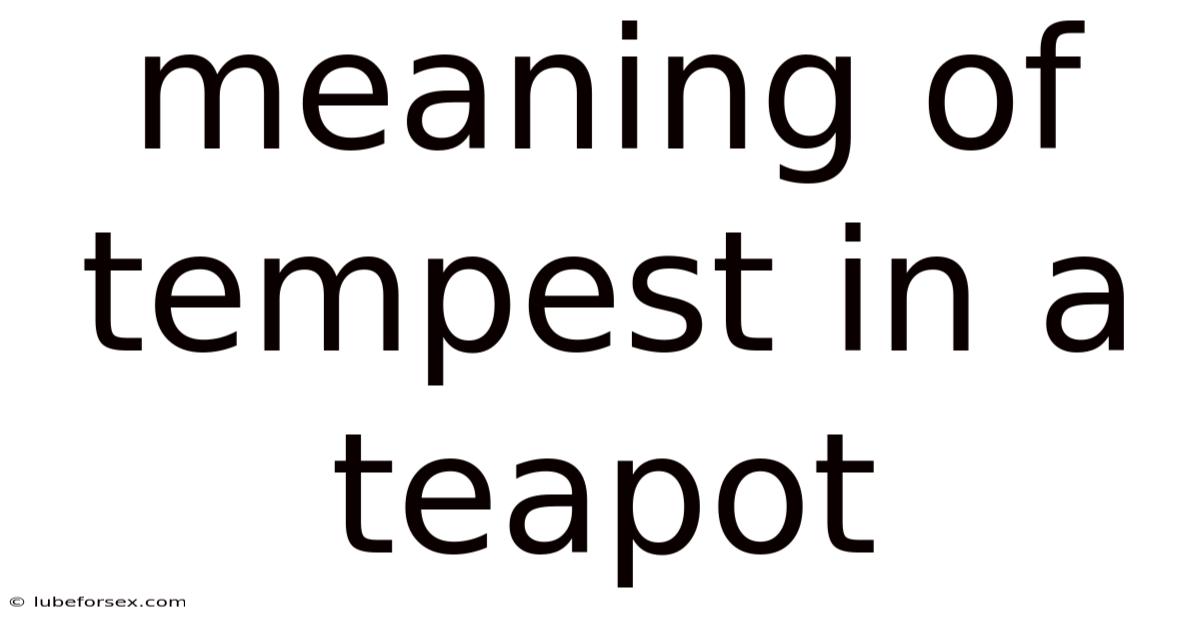Meaning Of Tempest In A Teapot