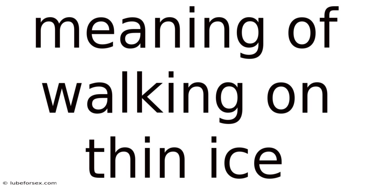Meaning Of Walking On Thin Ice