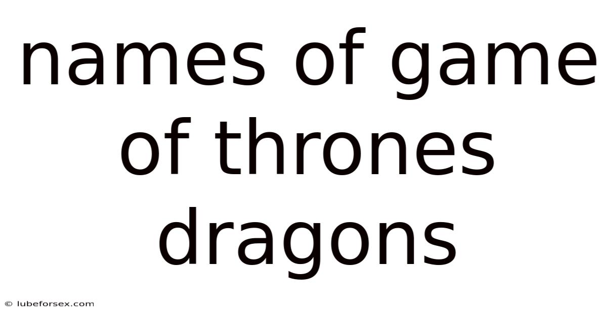 Names Of Game Of Thrones Dragons