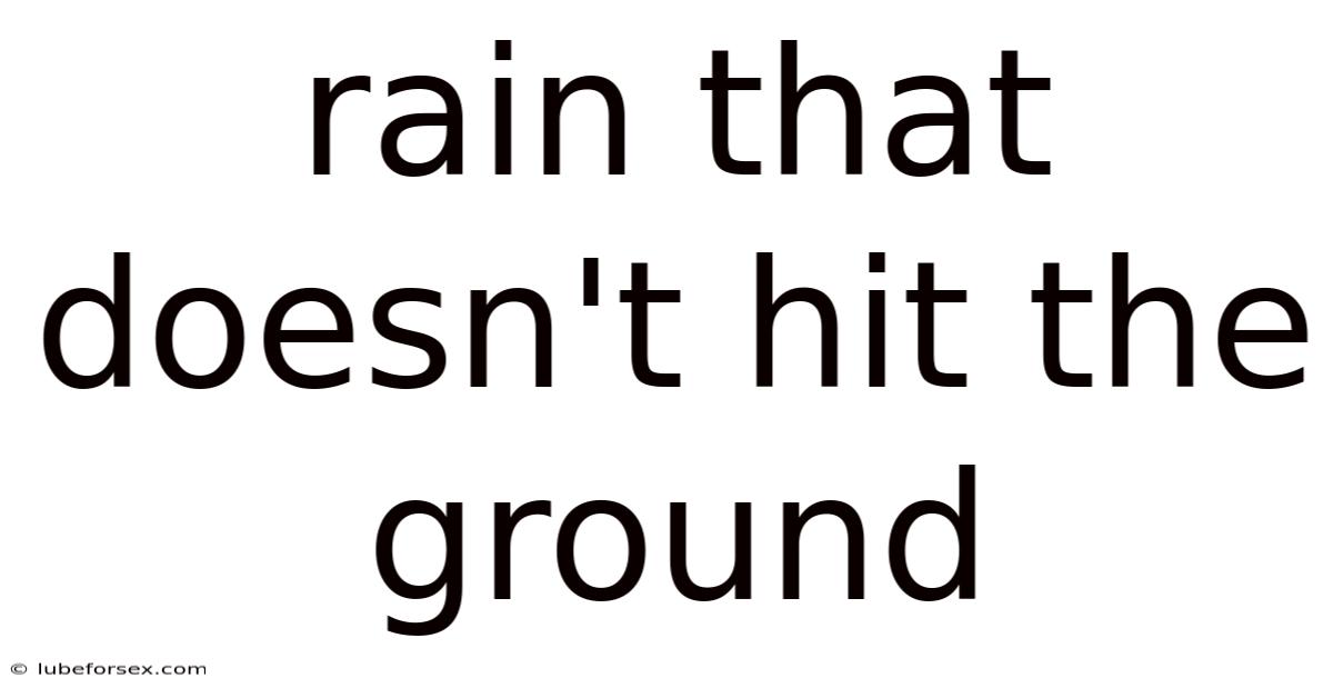 Rain That Doesn't Hit The Ground