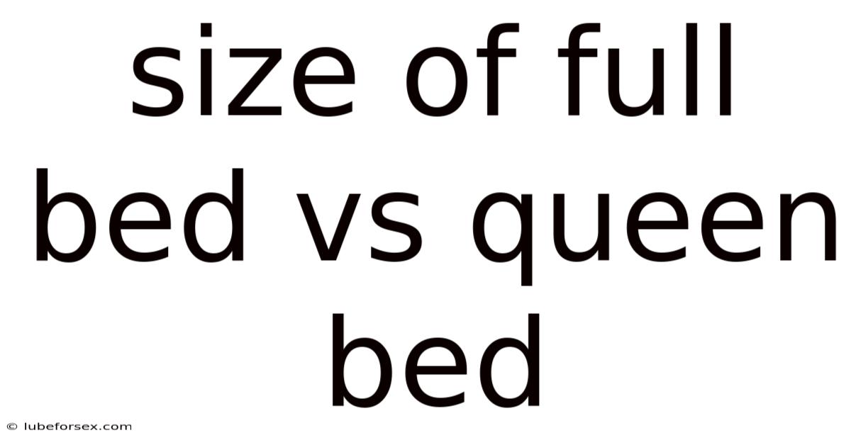 Size Of Full Bed Vs Queen Bed