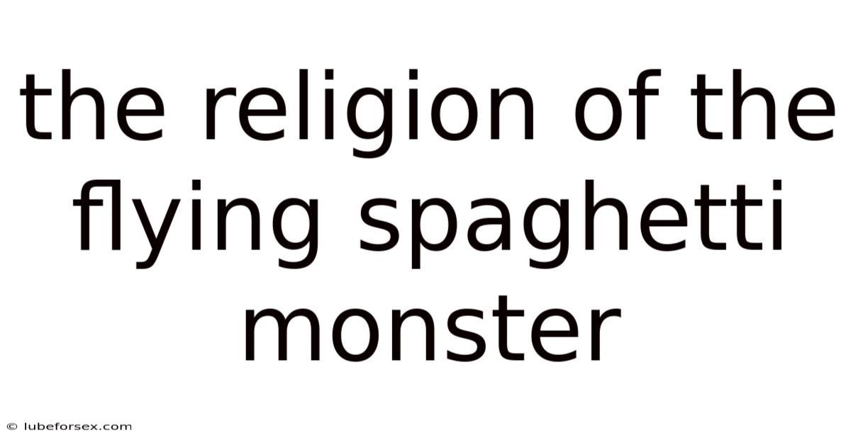 The Religion Of The Flying Spaghetti Monster