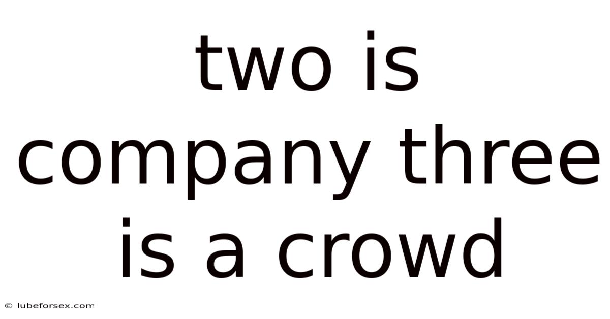 Two Is Company Three Is A Crowd