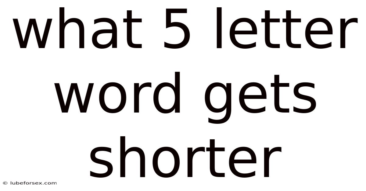 What 5 Letter Word Gets Shorter