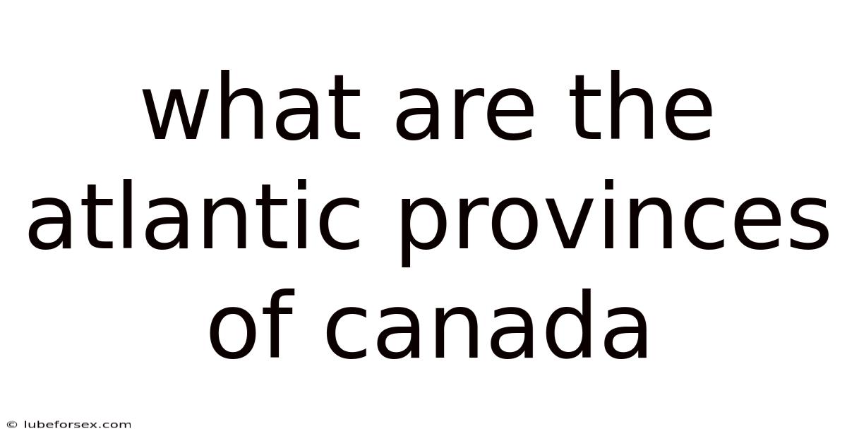 What Are The Atlantic Provinces Of Canada