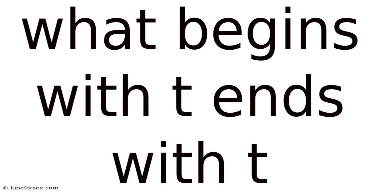 What Begins With T Ends With T