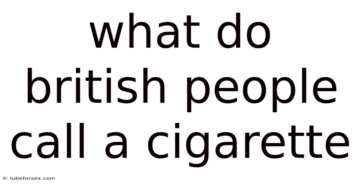 What Do British People Call A Cigarette