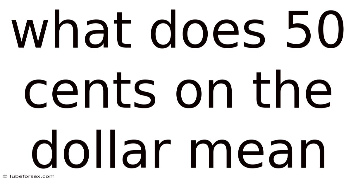 What Does 50 Cents On The Dollar Mean