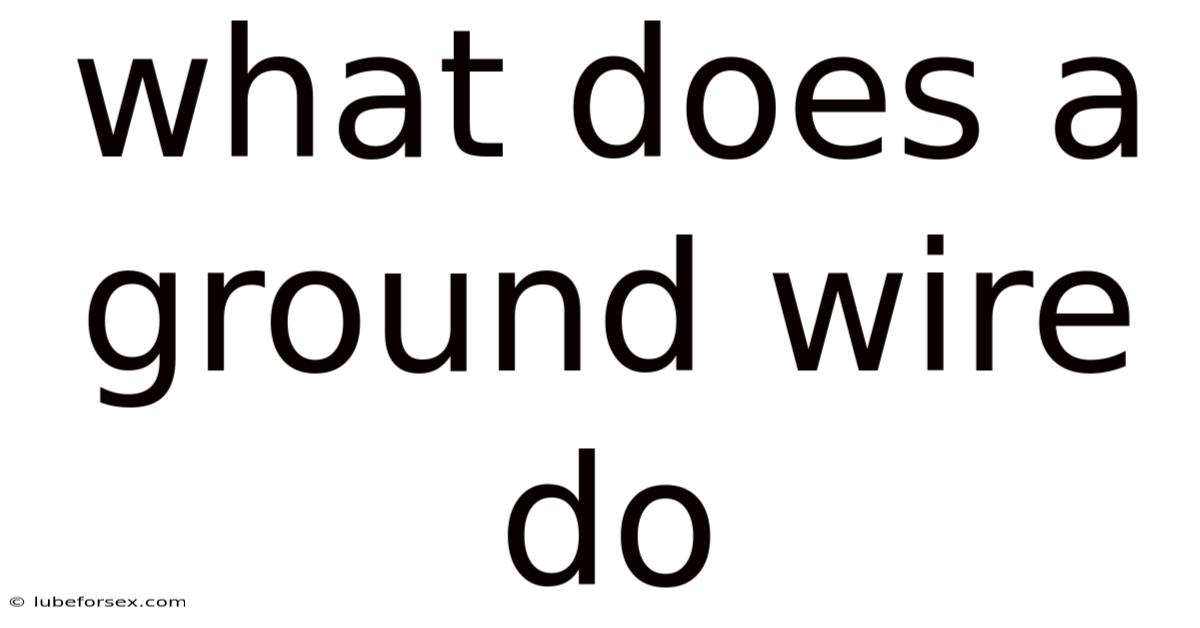 What Does A Ground Wire Do