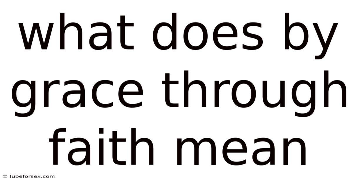 What Does By Grace Through Faith Mean