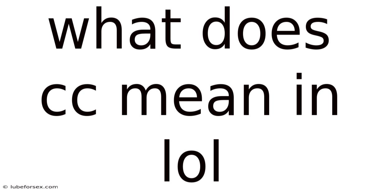 What Does Cc Mean In Lol