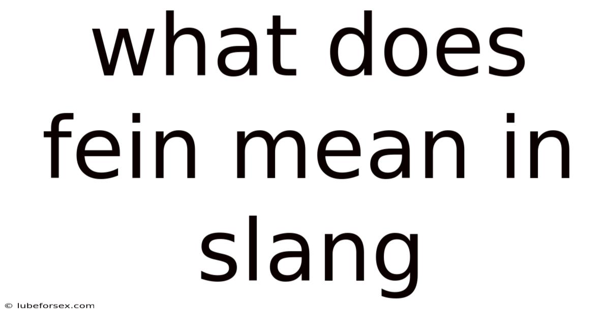 What Does Fein Mean In Slang