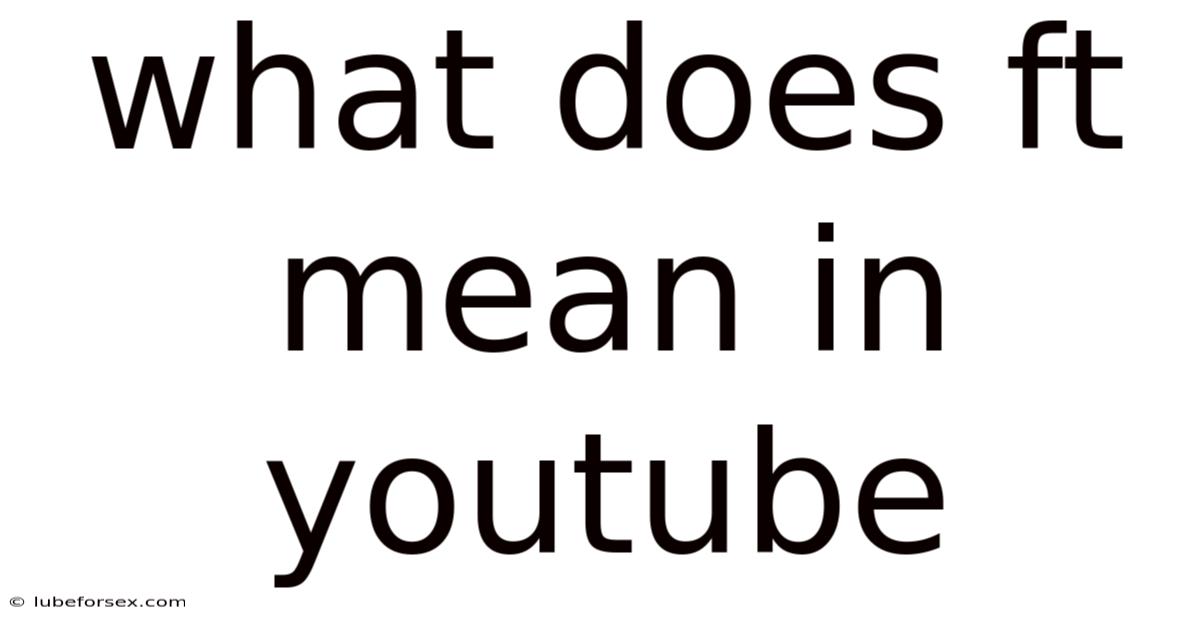 What Does Ft Mean In Youtube