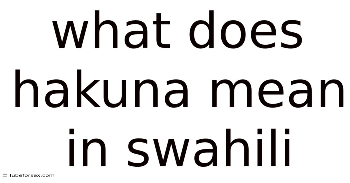 What Does Hakuna Mean In Swahili