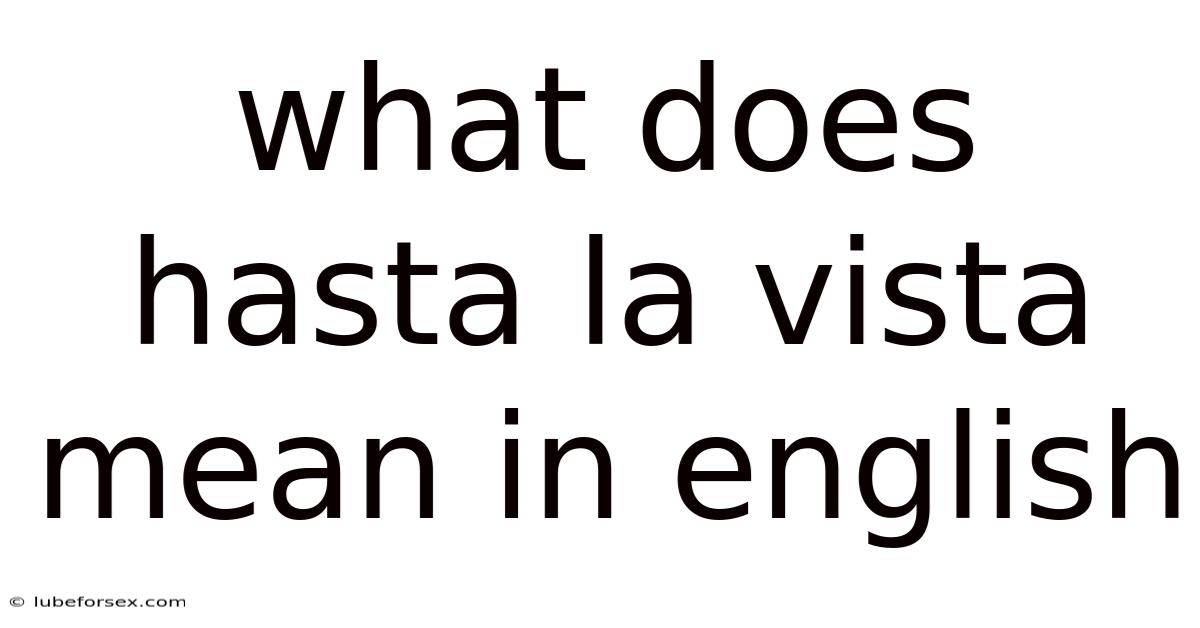 What Does Hasta La Vista Mean In English