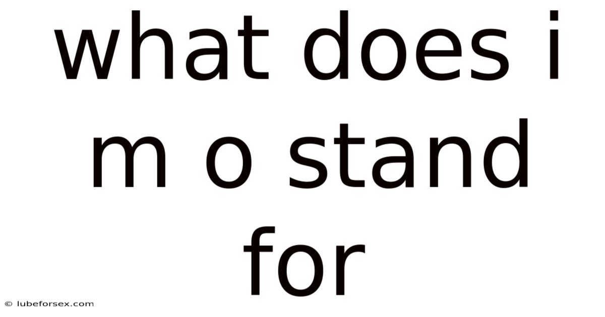 What Does I M O Stand For