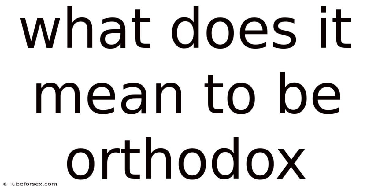 What Does It Mean To Be Orthodox