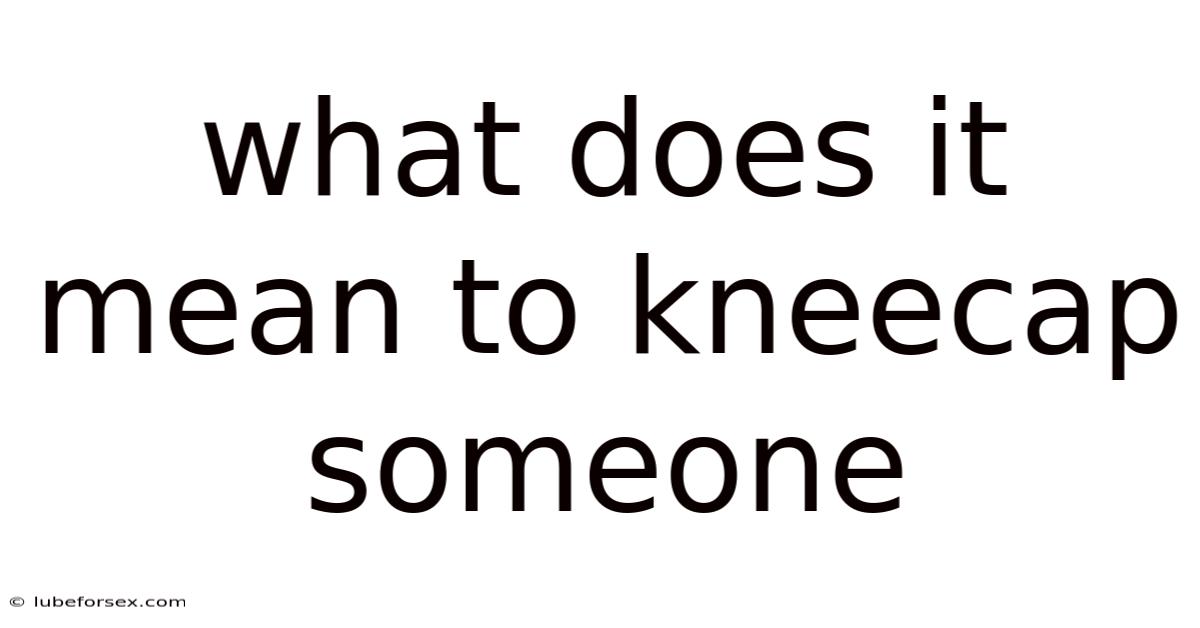 What Does It Mean To Kneecap Someone