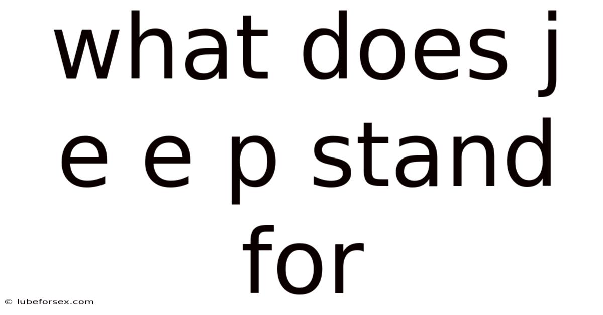 What Does J E E P Stand For