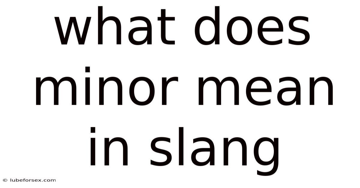 What Does Minor Mean In Slang