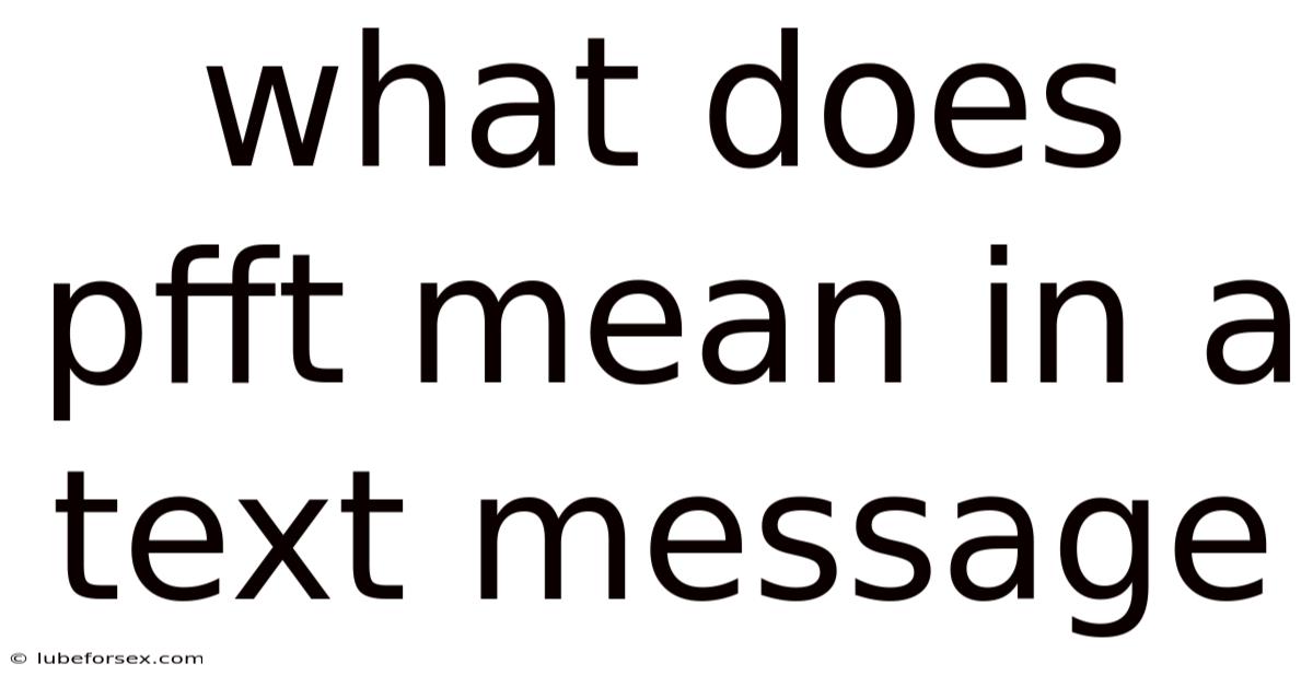 What Does Pfft Mean In A Text Message