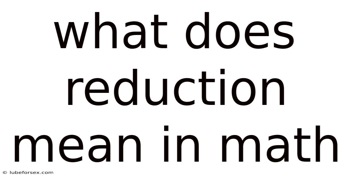 What Does Reduction Mean In Math