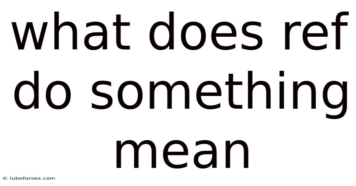 What Does Ref Do Something Mean