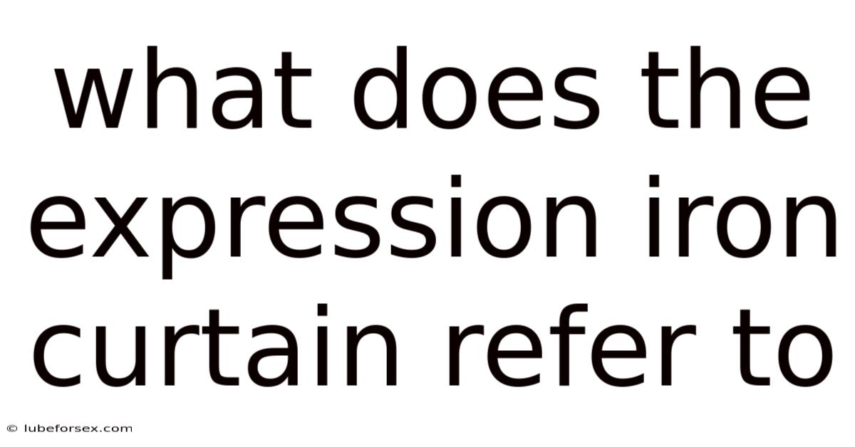 What Does The Expression Iron Curtain Refer To